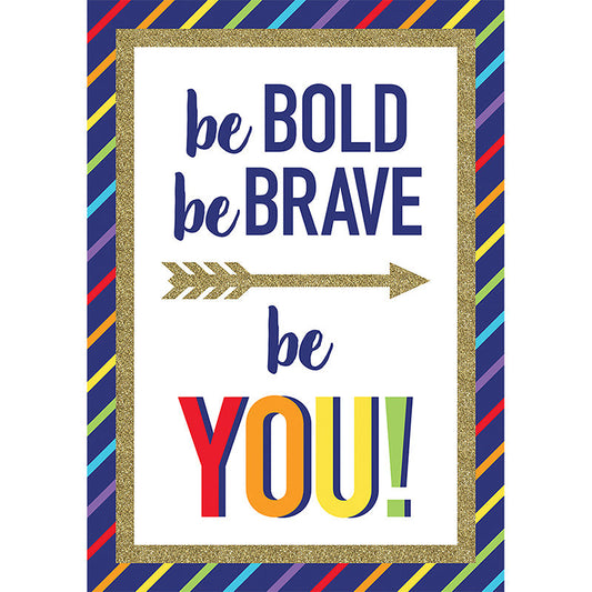 BE BOLD BE BRAVE BE YOU! POSTER